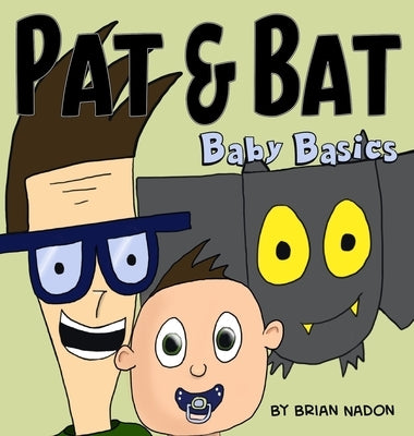 Pat & Bat: Baby Basics by Nadon, Brian