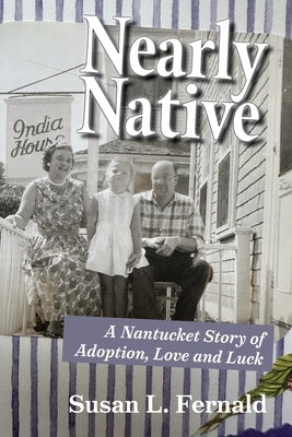 Nearly Native: A Nantucket Story of Adoption, Love and Luck by Fernald, Susan L.