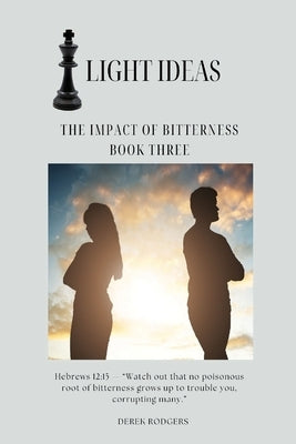 Light Ideas: The Impact of Bitterness by Rodgers, Derek