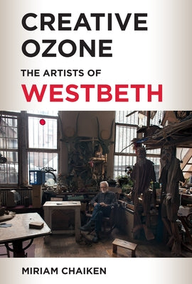 Creative Ozone: The Artists of Westbeth by Chaiken, Miriam