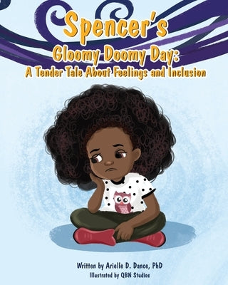 Spencer's Gloomy Doomy Day: A Tender Tale About Feelings and Inclusion by Dance, Arielle D.