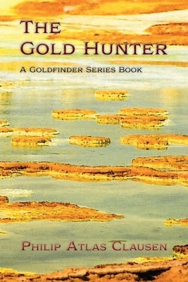 The Gold Hunter: A Goldfinder Series Book by Clausen, Philip Atlas