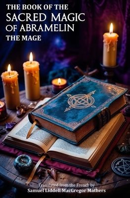 The Book of the Sacred Magic of Abramelin the Mage by Mathers, S. L. M.