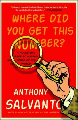 Where Did You Get This Number?: A Pollster's Guide to Making Sense of the World by Salvanto, Anthony