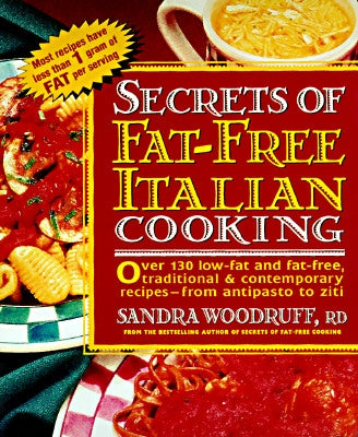 Secrets of Fat-Free Italian Cooking: Over 200 Low-Fat and Fat-Free, Traditional & Contemporary Recipes --From by Woodruff, Sandra