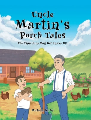 Uncle Martin's Porch Tales: The Time June Bug Got Snake Bit by Kirby, Michelle