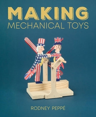Making Mechanical Toys by PeppÃ©, Rodney