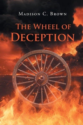 The Wheel of Deception by Brown, Madison C.