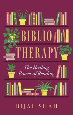 Bibliotherapy: The Healing Power of Reading by Shah, Bijal