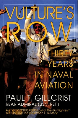 Vulture's Row: Thirty Years in Naval Aviation by Gillcrist, Paul T.
