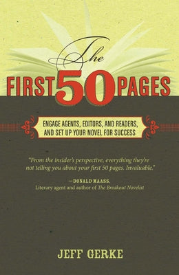 The First 50 Pages: Engage Agents, Editors and Readers, and Set Up Your Novel for Success by Gerke, Jeff