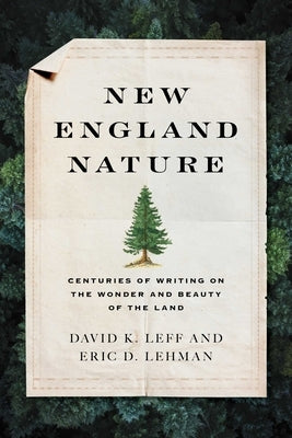 New England Nature: Centuries of Writing on the Wonder and Beauty of the Land by Leff, David K.