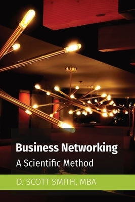 Business Networking: A Scientific Method by Smith, D. Scott