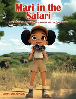 Mari in the Safari: A Kids Guide to Learning About Wildlife and Fun Animal Facts by McWilliams, Mariana