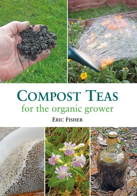 Compost Teas for the Organic Grower by Fisher, Eric