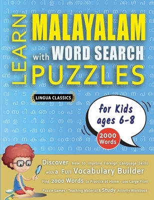 LEARN MALAYALAM WITH WORD SEARCH PUZZLES FOR KIDS 6 - 8 - Discover How to Improve Foreign Language Skills with a Fun Vocabulary Builder. Find 2000 Wor by Lingua Classics