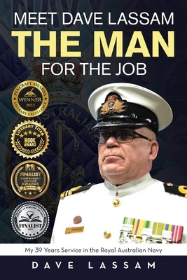 Meet Dave Lassam, The Man for the Job: My 39 Years Service in the Royal Australian Navy by Lassam, Dave