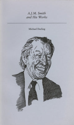 A.J.M. Smith and His Works by Darling, Michael