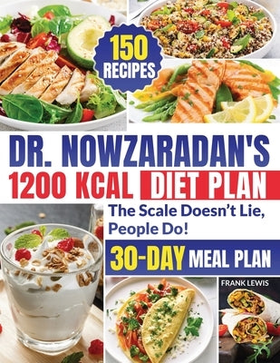 Dr. Nowzaradan's 1200 Kcal Diet Plan: Discover the Most Famous Weight Loss Formula That Changed Thousands of Lives Forever in Less Than 60 Days by Lewis, Frank