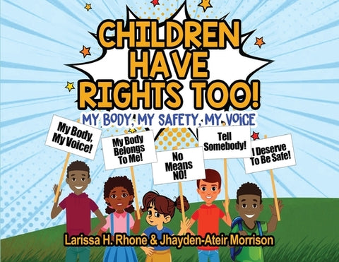 Children Have Rights Too!: A book to teach children about body ownership, safety, and using their voice. by Rhone, Larissa H.