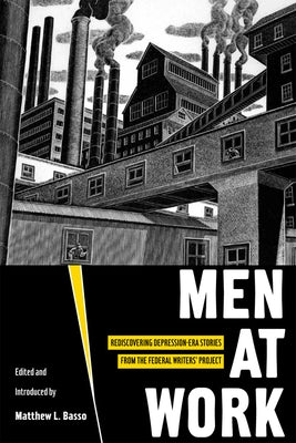 Men at Work: Rediscovering Depression-Era Stories from the Federal Writers' Project by Basso, Matthew