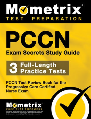 Pccn Exam Secrets Study Guide: 3 Full-Length Practice Tests, Pccn Test Review Book for the Progressive Care Certified Nurse Exam by Mometrix