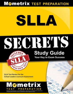 SLLA Secrets Study Guide: SLLA Test Review for the School Leaders Licensure Assessment by Mometrix Teacher Certification Test Team