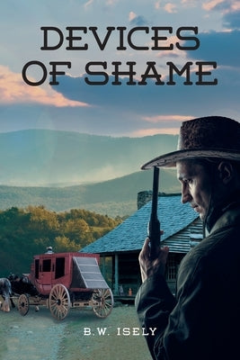 Devices of Shame by Isely, B. W.
