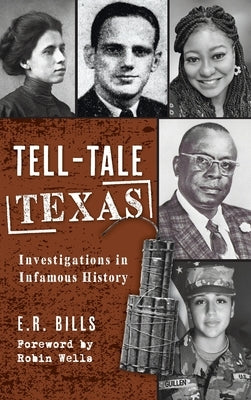 Tell-Tale Texas: Investigations in Infamous History by Bills, E. R.