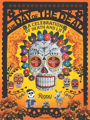 The Day of the Dead: A Celebration of Death and Life by Holtz, DÃ©borah