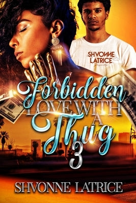 Forbidden Love with a Thug 3 by Latrice, Shvonne