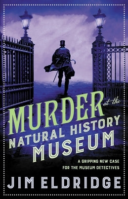 Murder at the Natural History Museum: The Thrilling Historical Whodunnit by Eldridge, Jim