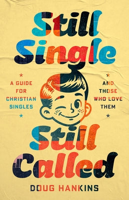 Still Single, Still Called: A Guide for Christian Singles and Those Who Love Them by Hankins, Doug