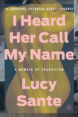 I Heard Her Call My Name: A Memoir of Transition by Sante, Lucy