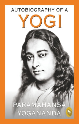 Autobiography of a Yogi by Yogananda, Paramahansa