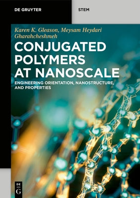 Conjugated Polymers at Nanoscale: Engineering Orientation, Nanostructure, and Properties by Gleason, Karen K.