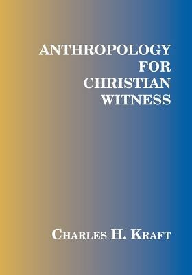 Anthropology for Christian Witness by Kraft, Charles H.