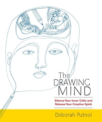 The Drawing Mind: Silence Your Inner Critic and Release Your Creative Spirit by Putnoi, Deborah