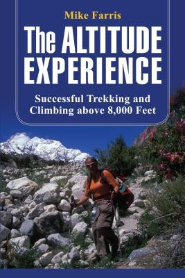 Altitude Experience: Successful Trekking and Climbing Above 8,000 Feet by Farris, Mike