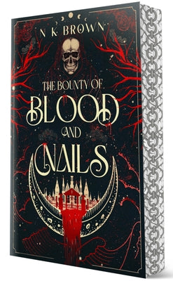 The Bounty of Blood and Nails by Brown, N. K.