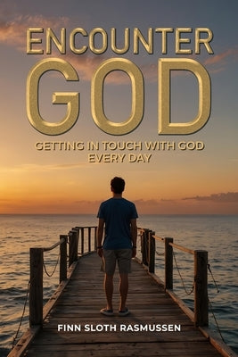 Encounter God: Getting in Touch with God Every Day by Rasmussen, Finn Sloth