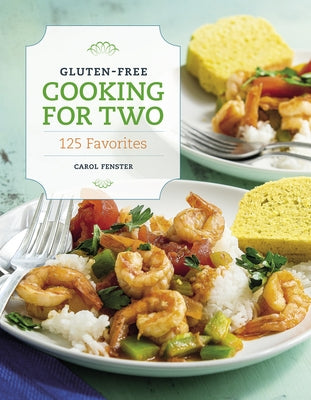 Gluten-Free Cooking for Two: 125 Favorites by Fenster, Carol