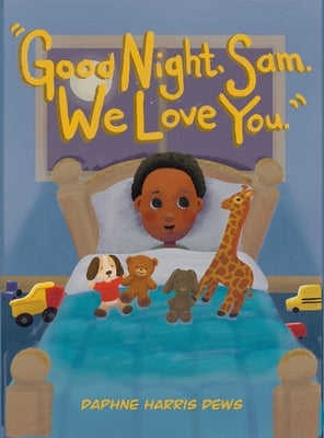 "Good Night, Sam. We Love You." by Dews, Daphne Harris