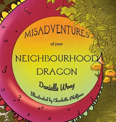 Misadventures of your Neighbourhood Dragon by Wong, Danielle