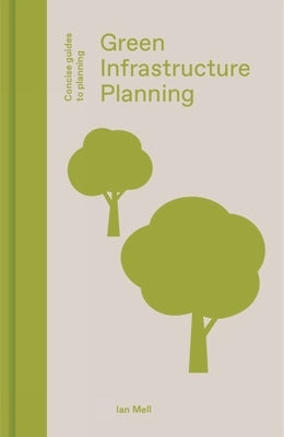 Green Infrastructure Planning: Reintegrating Landscape in Urban Planning by Mell, Ian