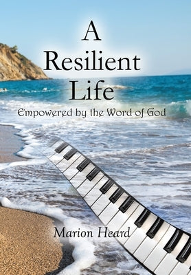 A Resilient Life: Empowered by the Word of God. by Heard, Marion