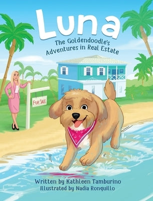 Luna, The Goldendoodle's Adventures in Real Estate by Tamburino, Kathleen