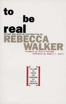 To Be Real: Telling the Truth and Changing the Face of Feminism by Walker, Rebecca Edby