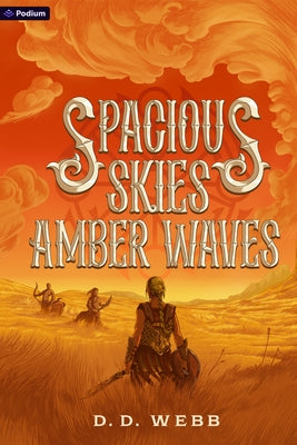 Spacious Skies, Amber Waves: A High Fantasy Western by Webb, D. D.