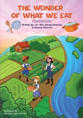 The Wonder of What We Eat Cookbook: Fun, Healthy Recipes Kids Can Cook and Love - To Build Healthy Habits, Confidence, and Joyful Family Meals by Saluja-Sharma, Ritu